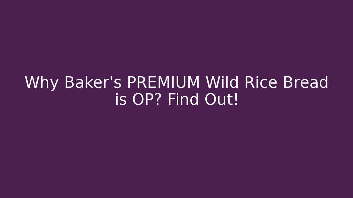 Why Baker's PREMIUM Wild Rice Bread is OP? Find Out!