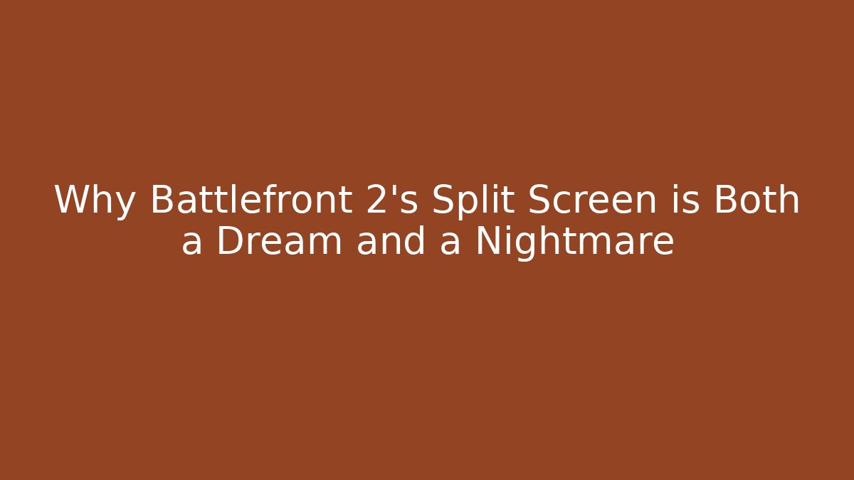 Why Battlefront 2's Split Screen is Both a Dream and a Nightmare