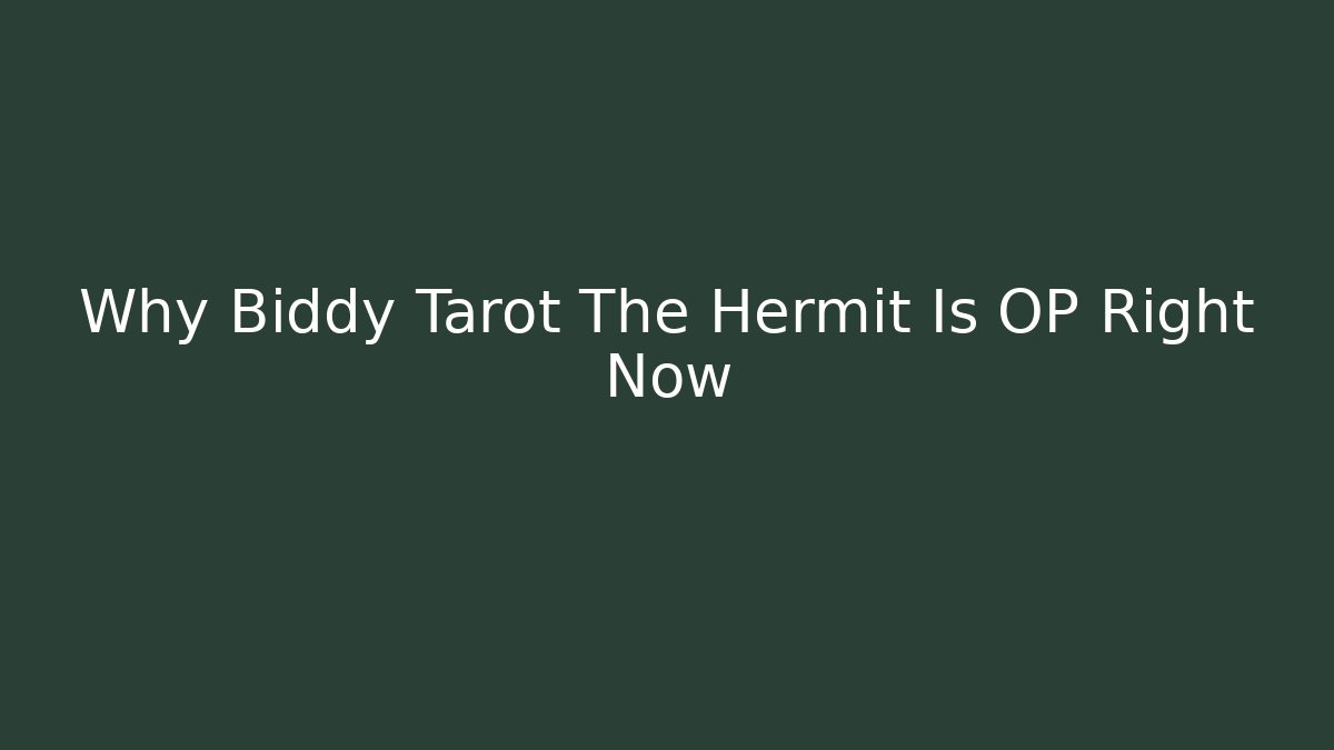 Why Biddy Tarot The Hermit Is OP Right Now