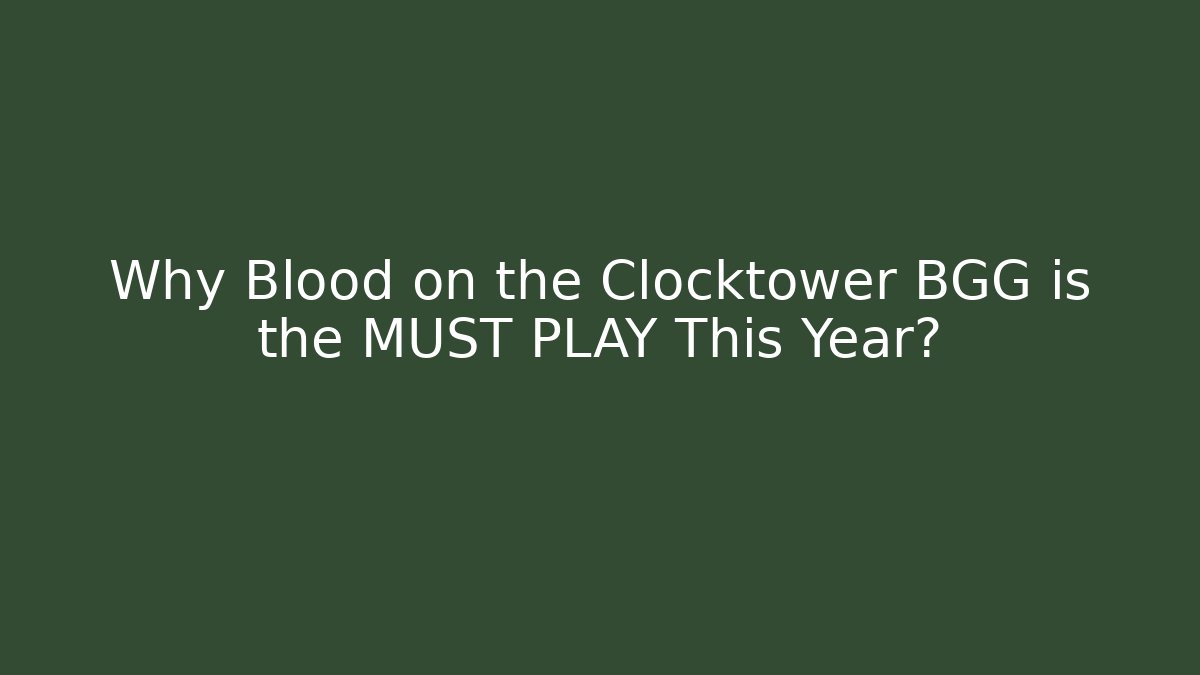 Why Blood on the Clocktower BGG is the MUST PLAY This Year?