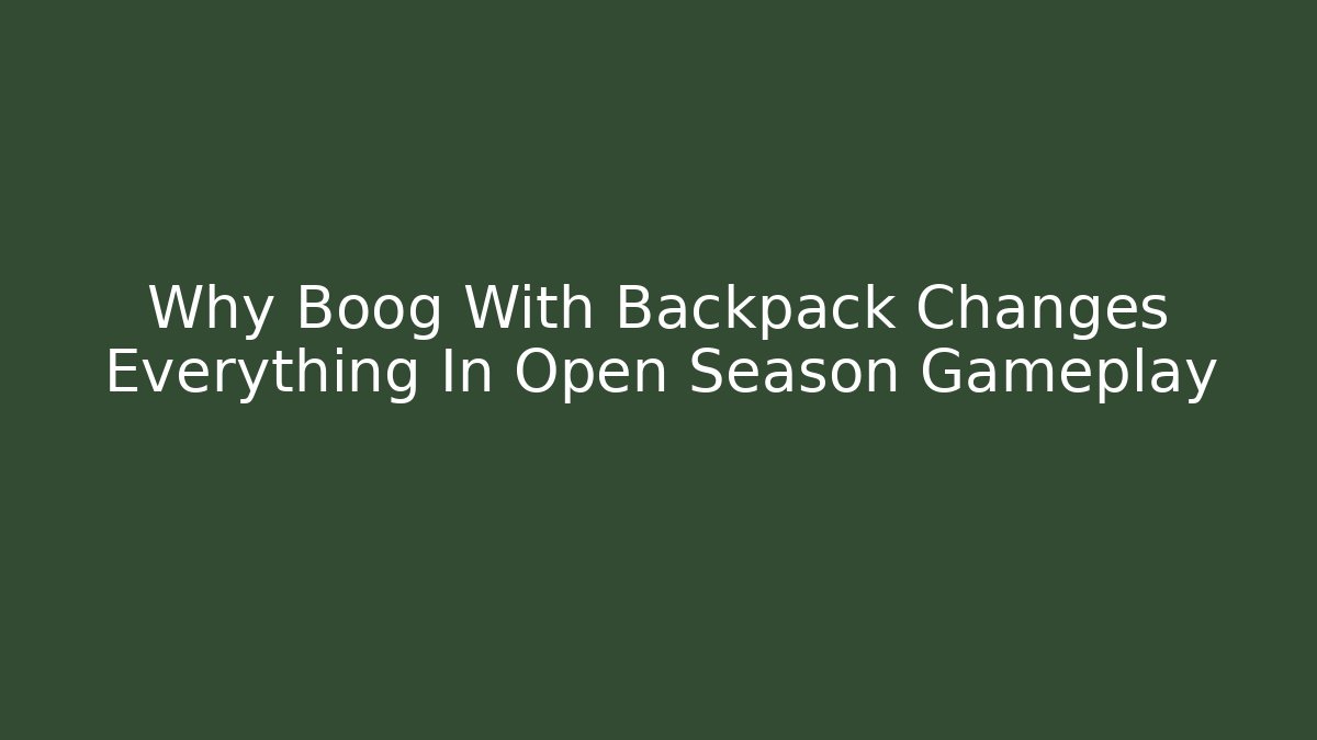 Why Boog With Backpack Changes Everything In Open Season Gameplay