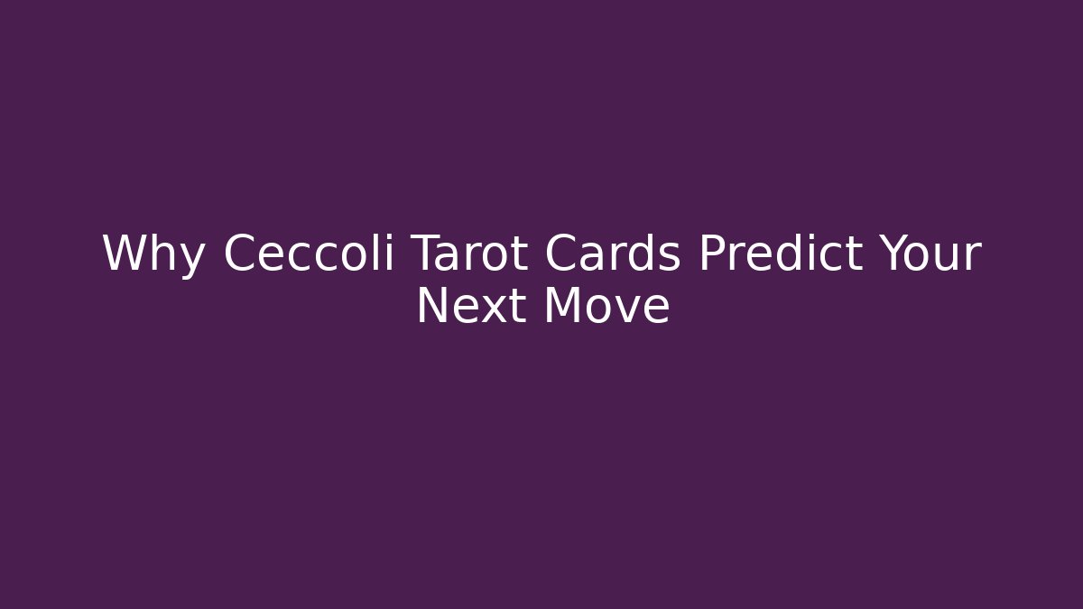 Why Ceccoli Tarot Cards Predict Your Next Move