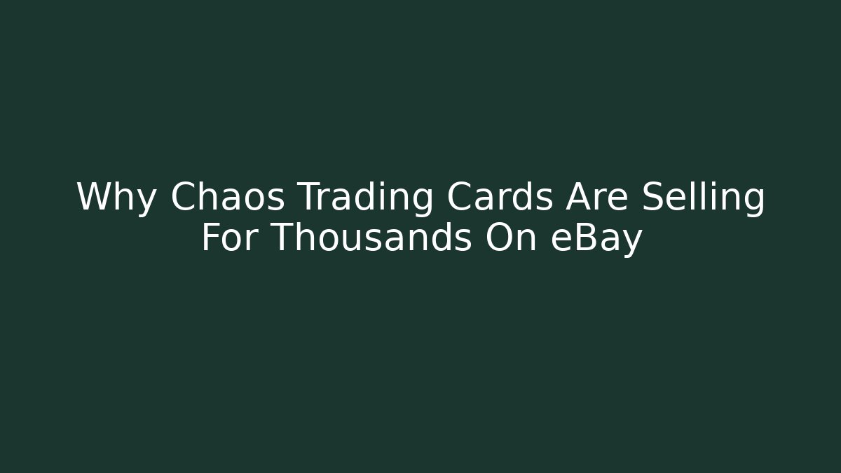 Why Chaos Trading Cards Are Selling For Thousands On eBay