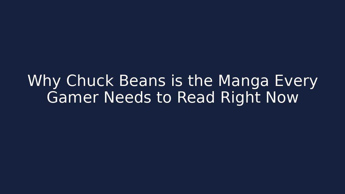 Why Chuck Beans is the Manga Every Gamer Needs to Read Right Now