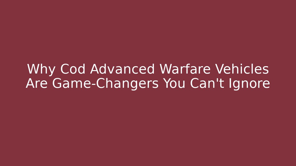 Why Cod Advanced Warfare Vehicles Are Game-Changers You Can't Ignore