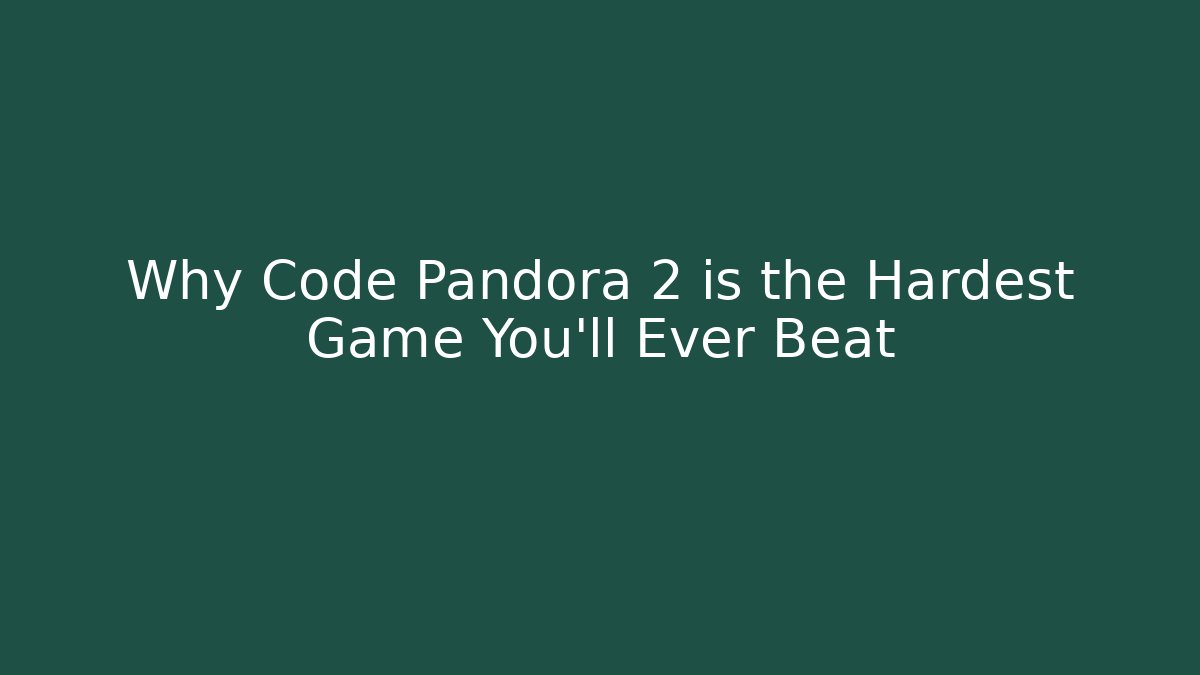 Why Code Pandora 2 is the Hardest Game You'll Ever Beat - Smart Esu