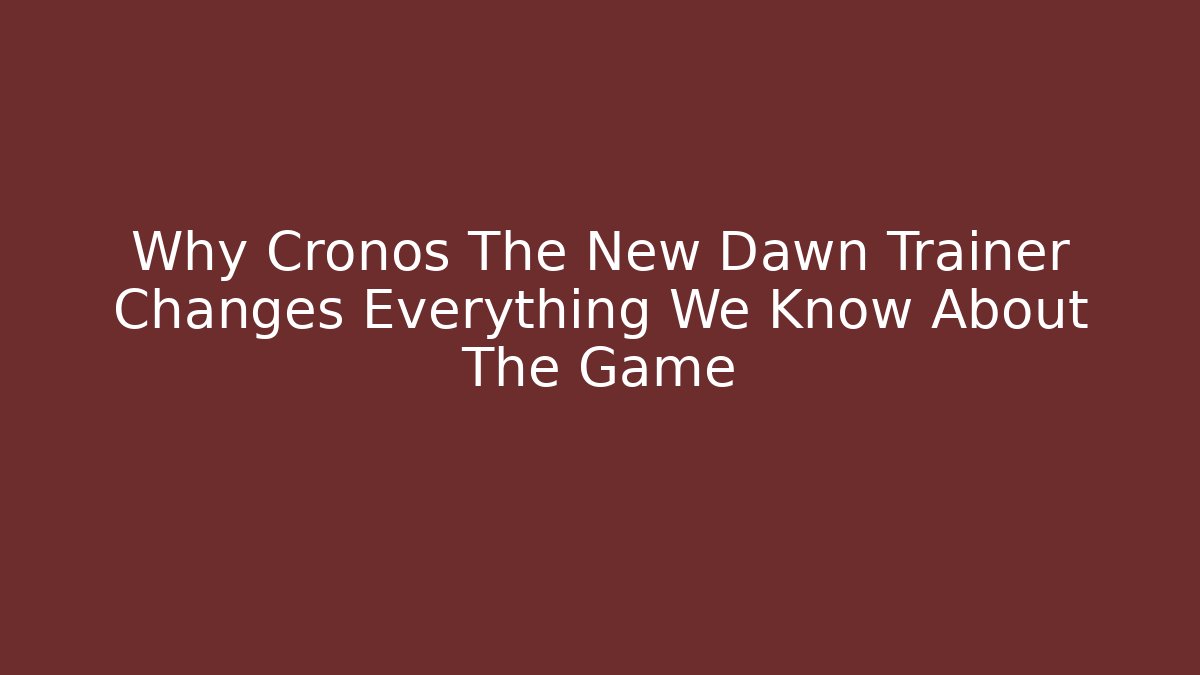 Why Cronos The New Dawn Trainer Changes Everything We Know About The Game