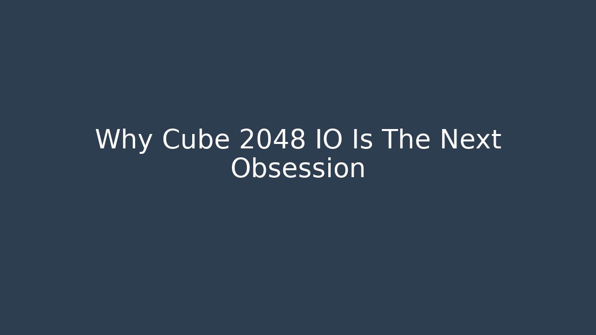 Why Cube 2048 IO Is The Next Obsession