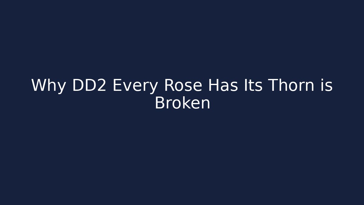 Why DD2 Every Rose Has Its Thorn is Broken - Smart Esu
