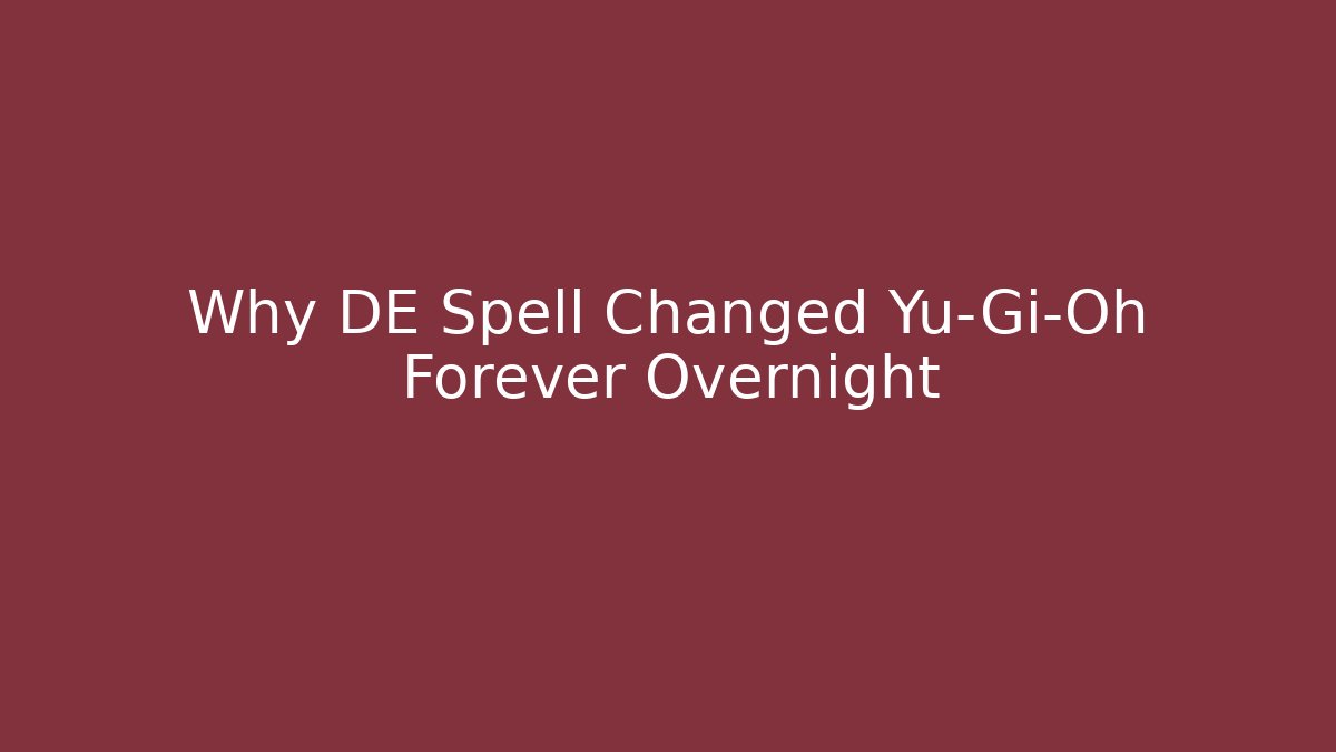 Why DE Spell Changed Yu-Gi-Oh Forever Overnight - Smart Esu