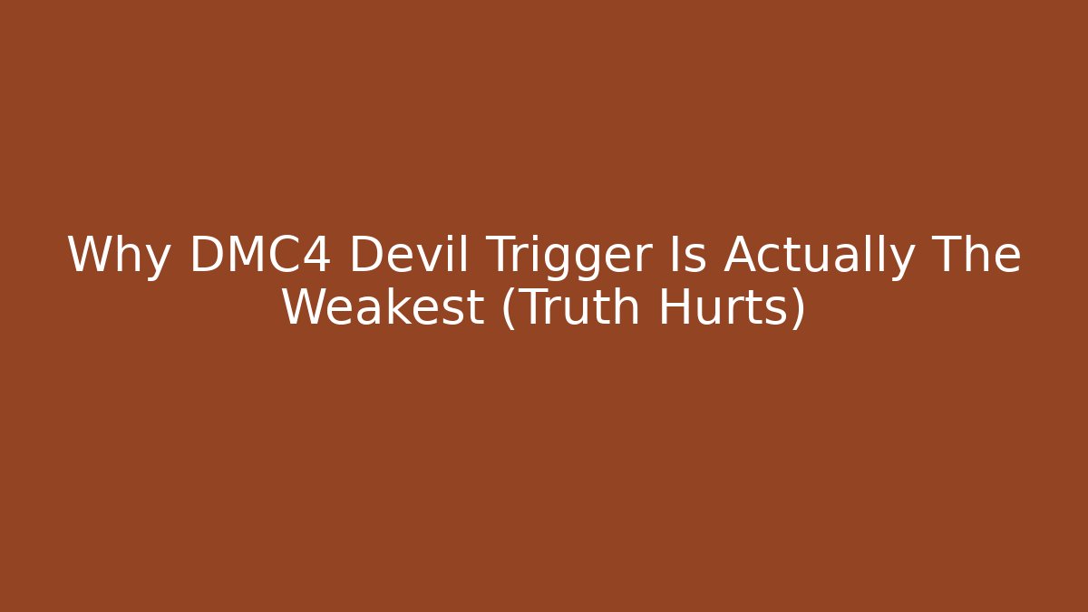 Why DMC4 Devil Trigger Is Actually The Weakest (Truth Hurts)