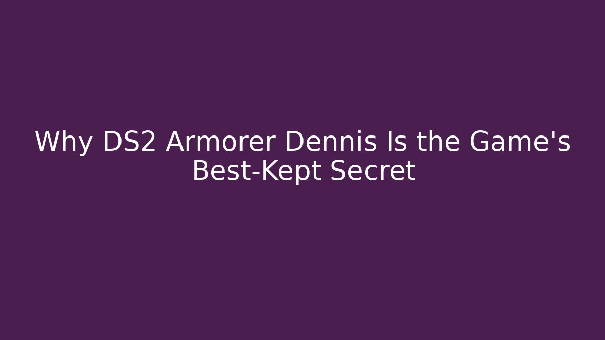 Why DS2 Armorer Dennis Is the Game's Best-Kept Secret