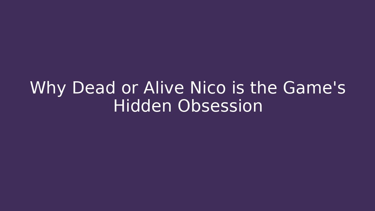 Why Dead or Alive Nico is the Game's Hidden Obsession
