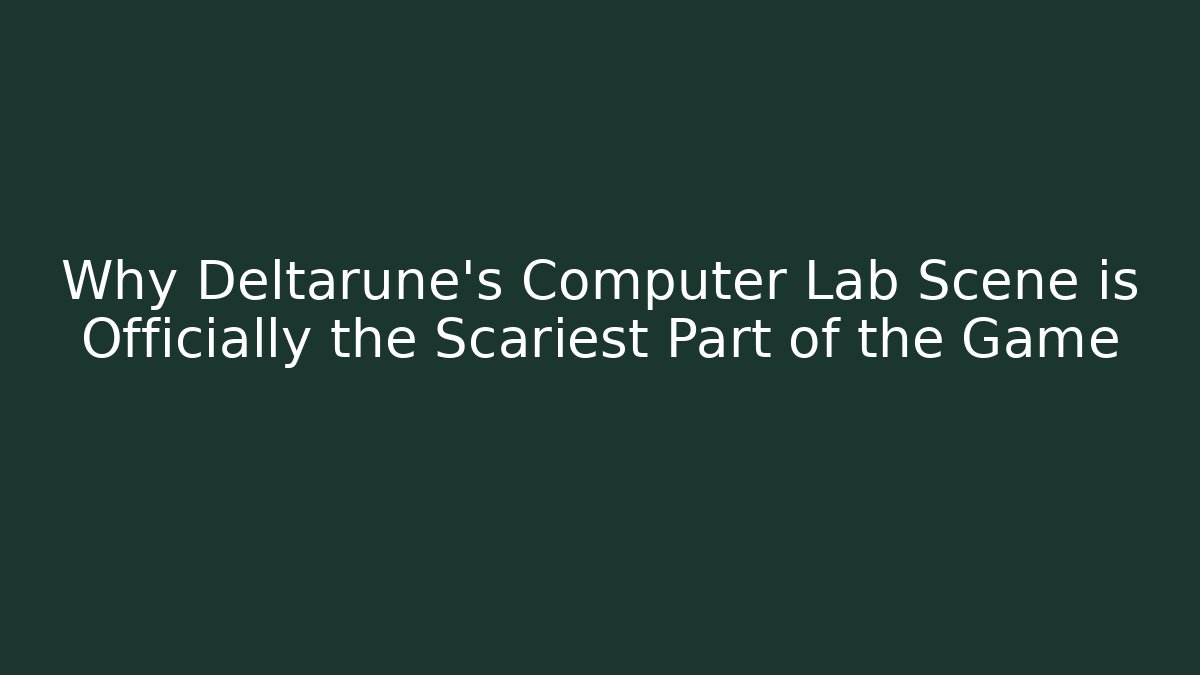 Why Deltarune's Computer Lab Scene is Officially the Scariest Part of the Game