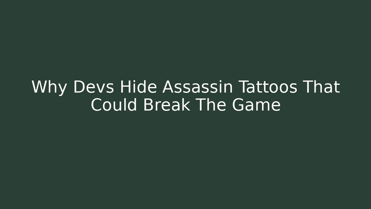 Why Devs Hide Assassin Tattoos That Could Break The Game