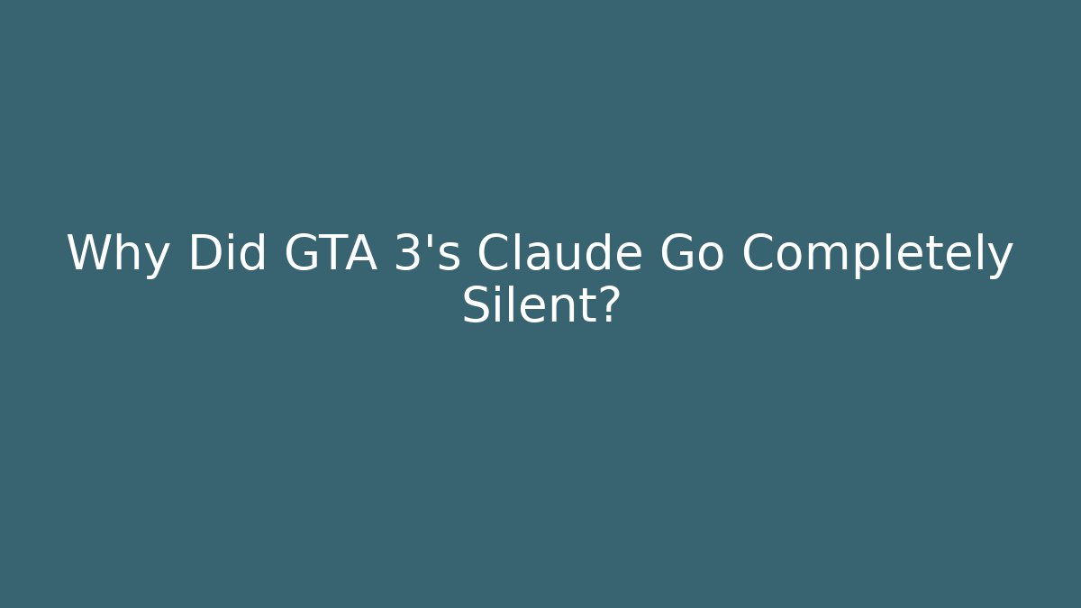 Why Did GTA 3's Claude Go Completely Silent?