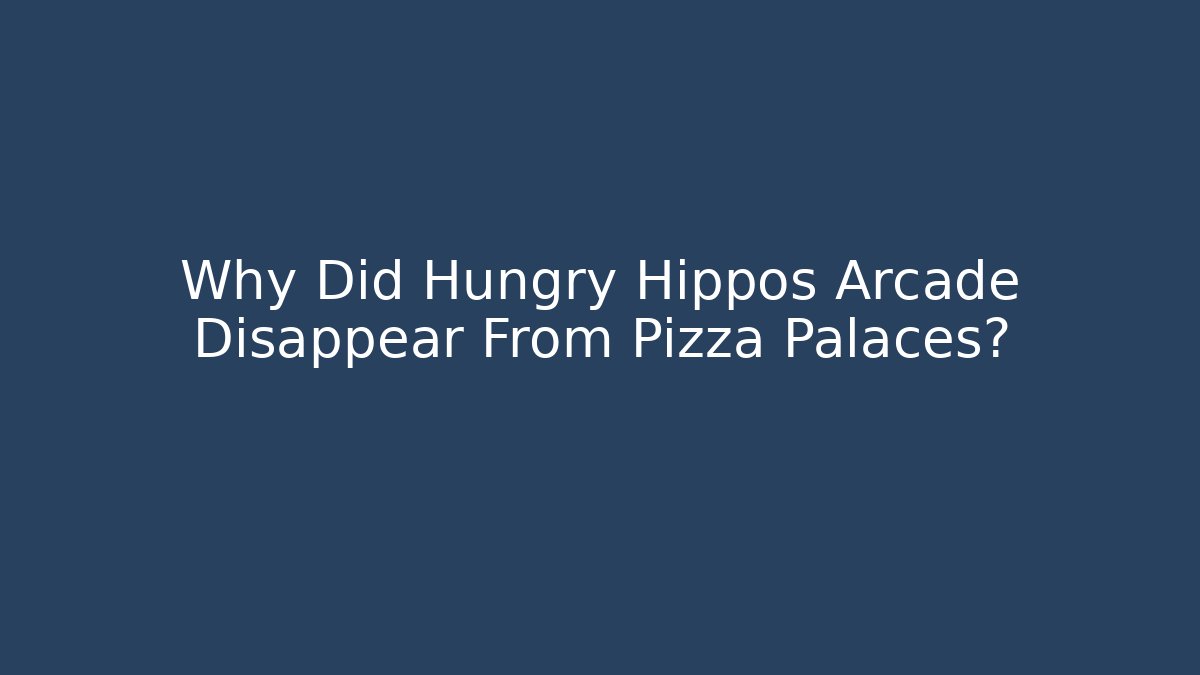 Why Did Hungry Hippos Arcade Disappear From Pizza Palaces? - Smart Esu