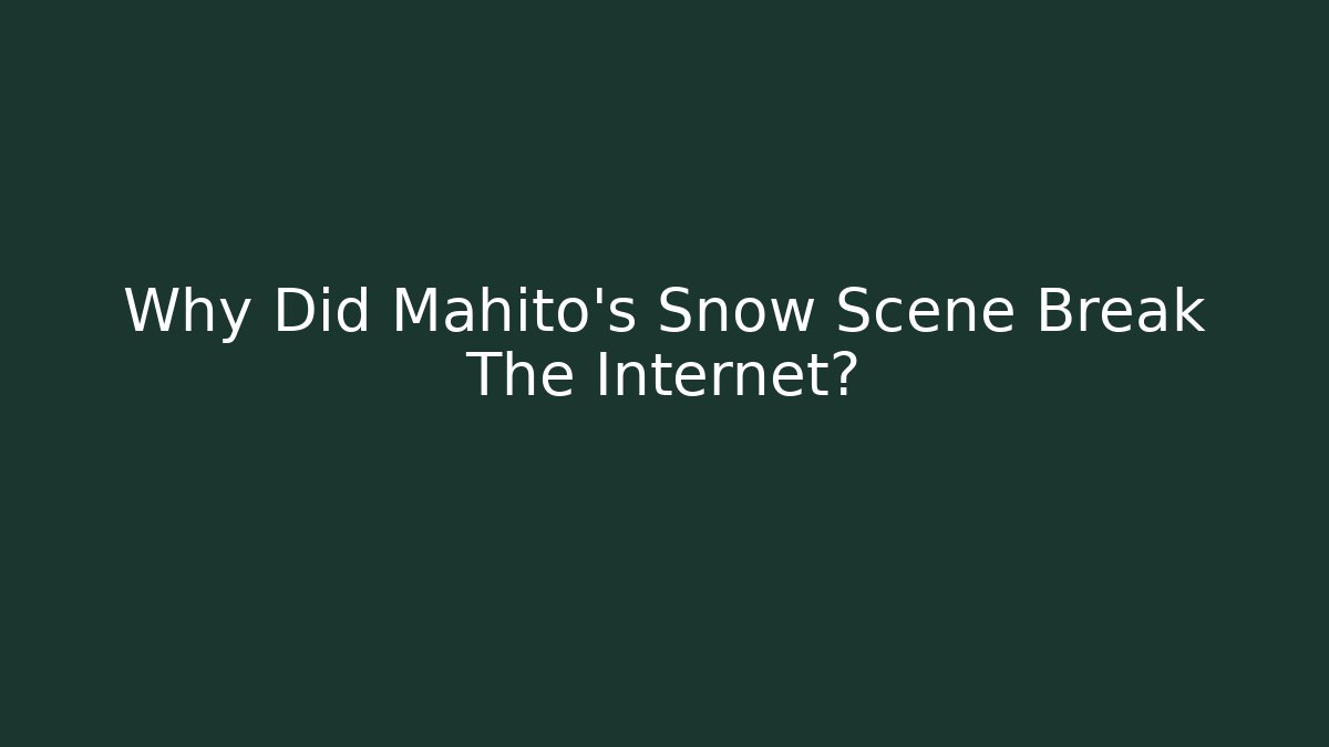 Why Did Mahito's Snow Scene Break The Internet?