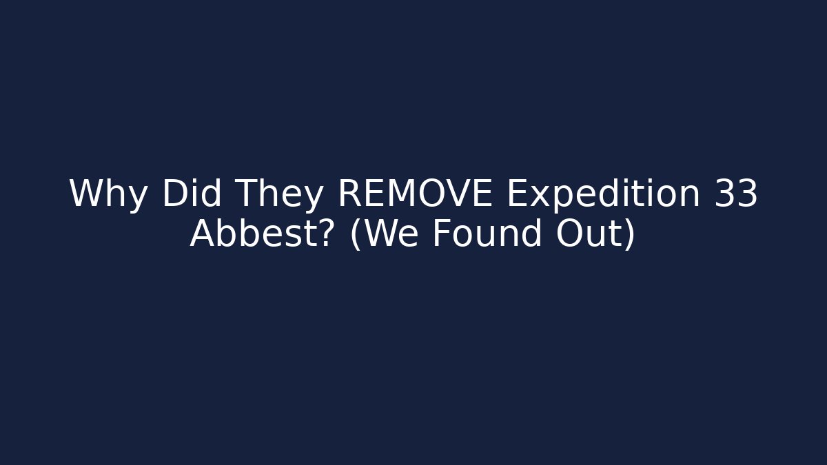 Why Did They REMOVE Expedition 33 Abbest? (We Found Out)