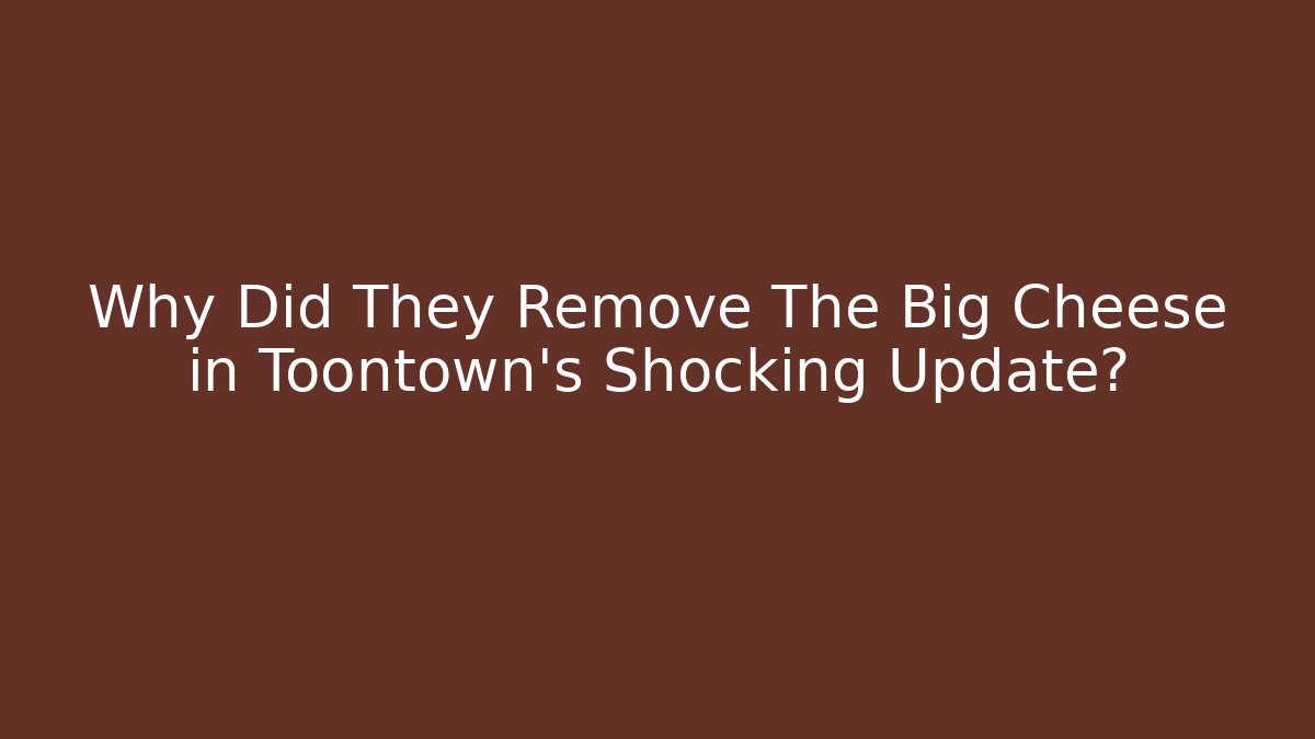 Why Did They Remove The Big Cheese in Toontown's Shocking Update?