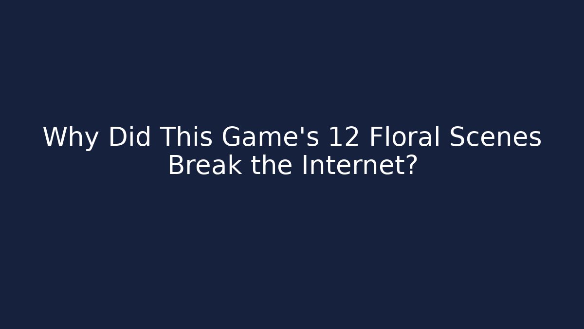 Why Did This Game's 12 Floral Scenes Break the Internet?