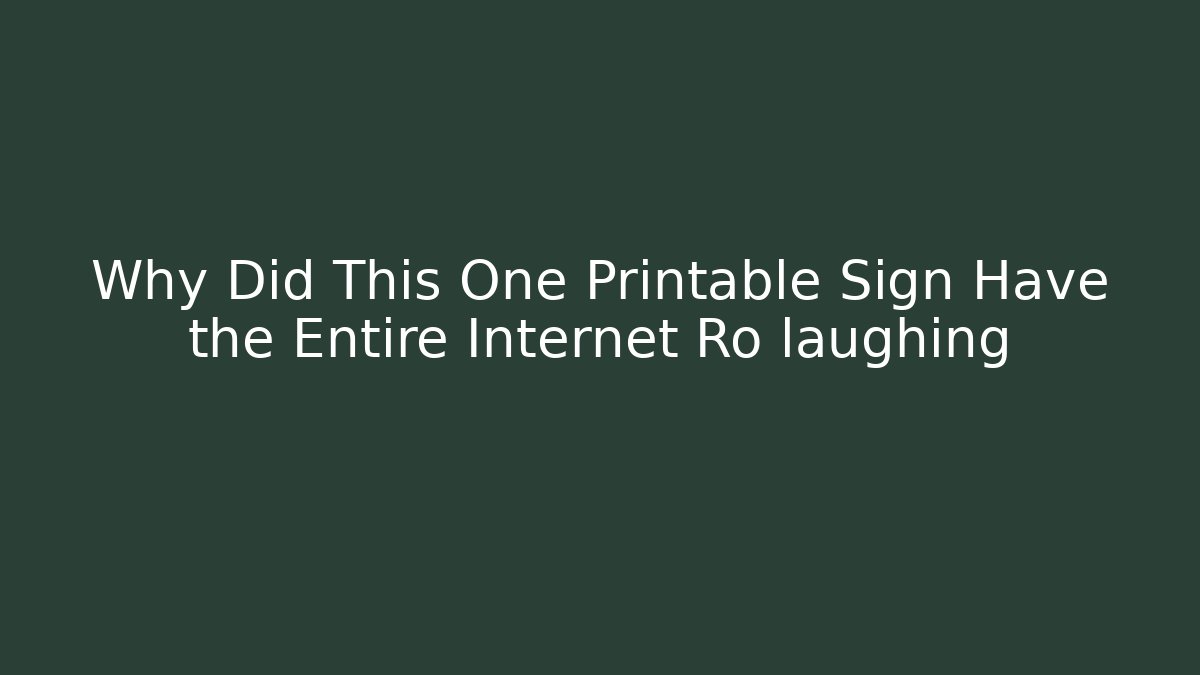 Why Did This One Printable Sign Have the Entire Internet Ro laughing