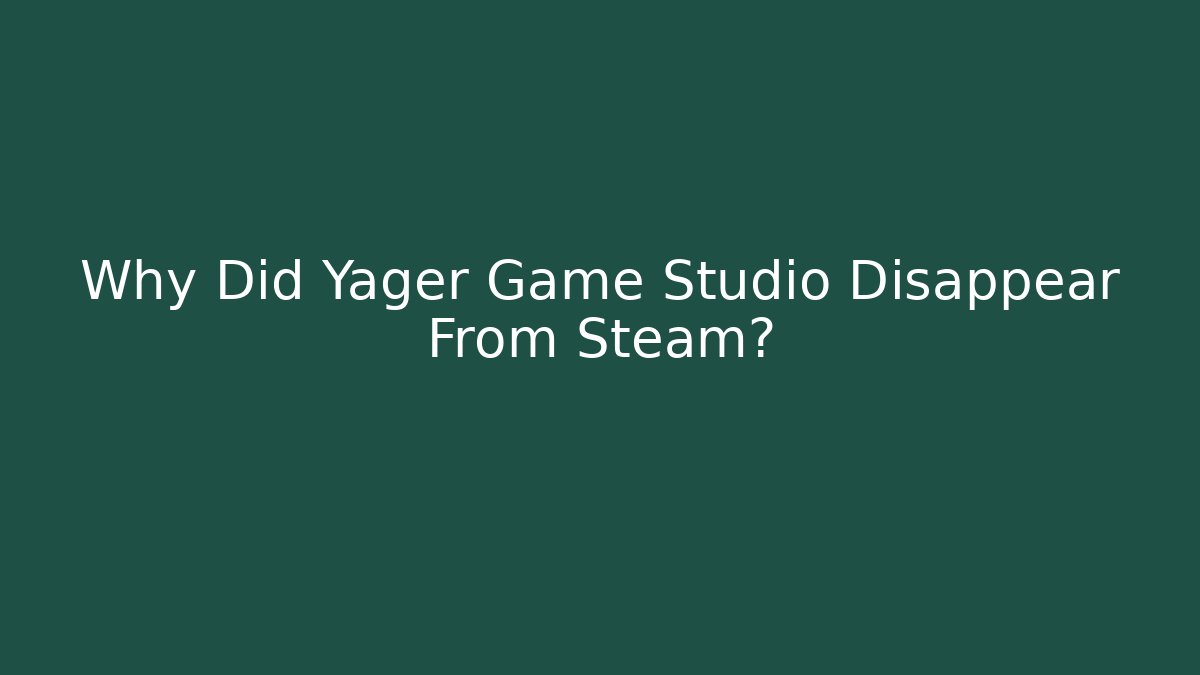 Why Did Yager Game Studio Disappear From Steam?