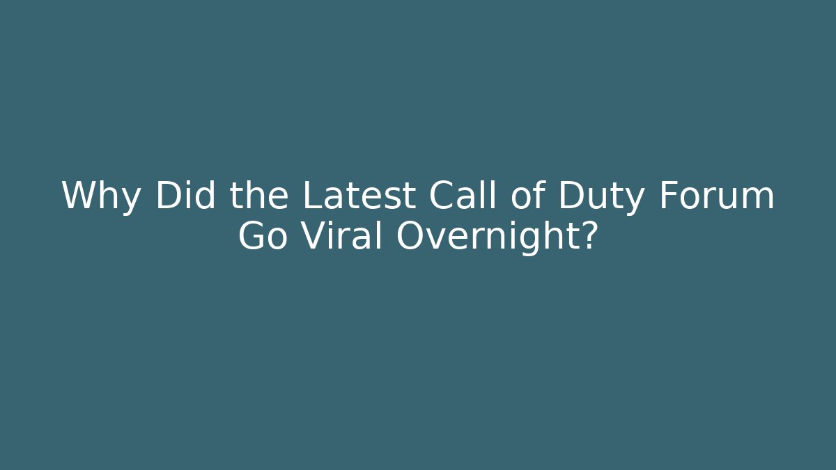 Why Did the Latest Call of Duty Forum Go Viral Overnight?