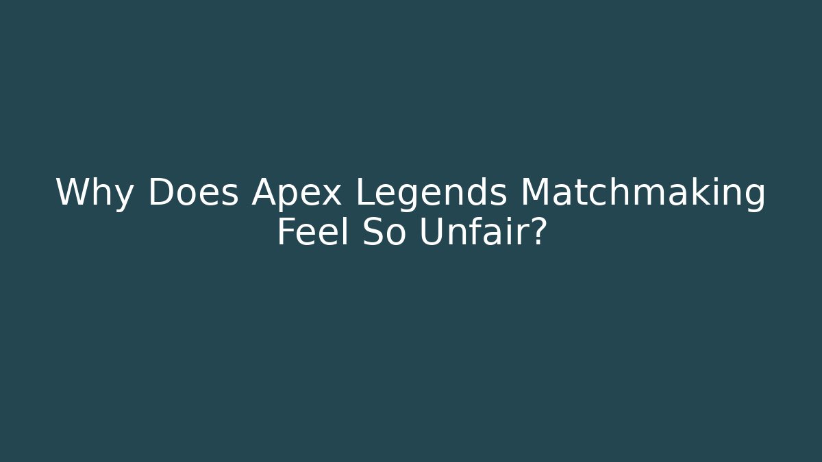 Why Does Apex Legends Matchmaking Feel So Unfair?
