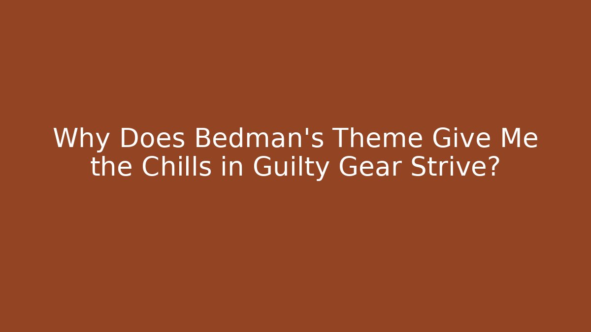 Why Does Bedman's Theme Give Me the Chills in Guilty Gear Strive?