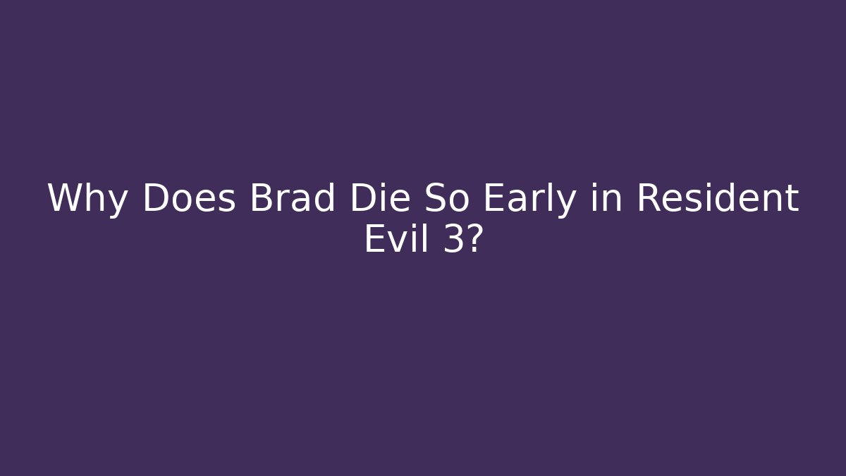 Why Does Brad Die So Early in Resident Evil 3?