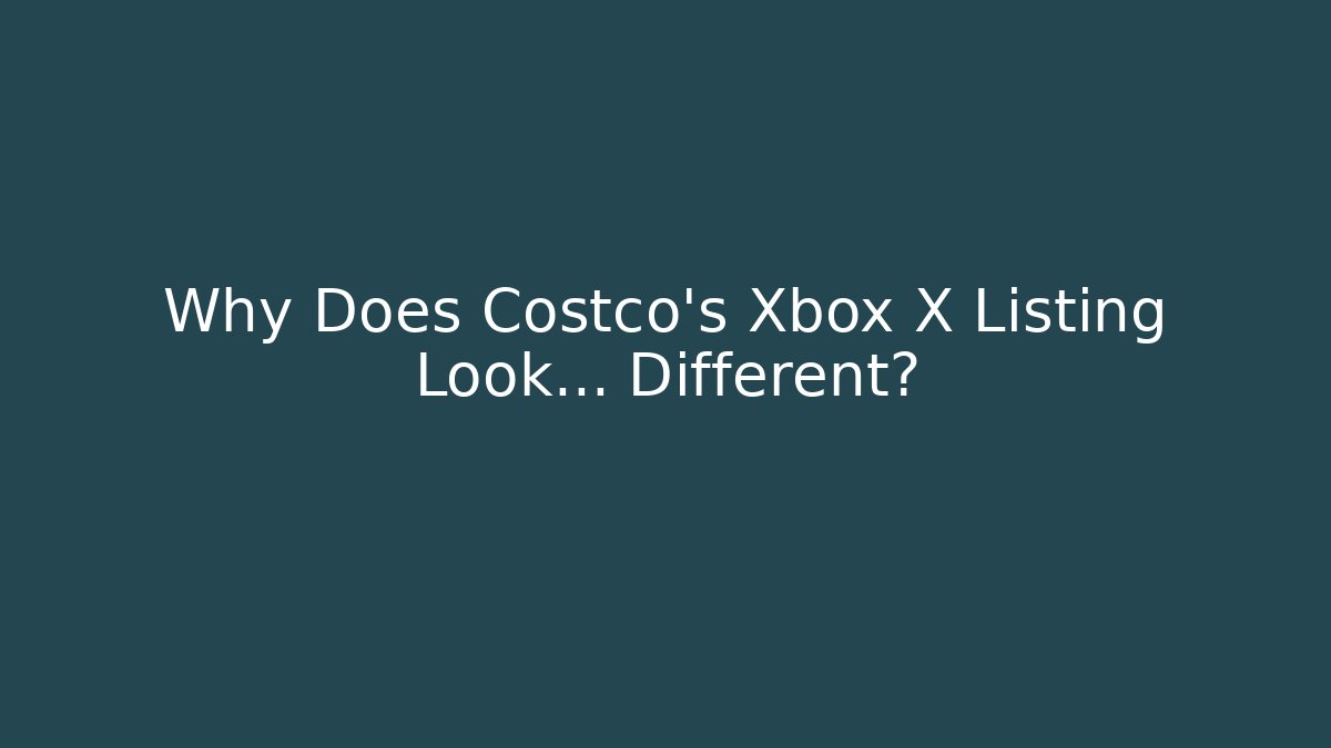 Why Does Costco's Xbox X Listing Look… Different? - Smart Esu