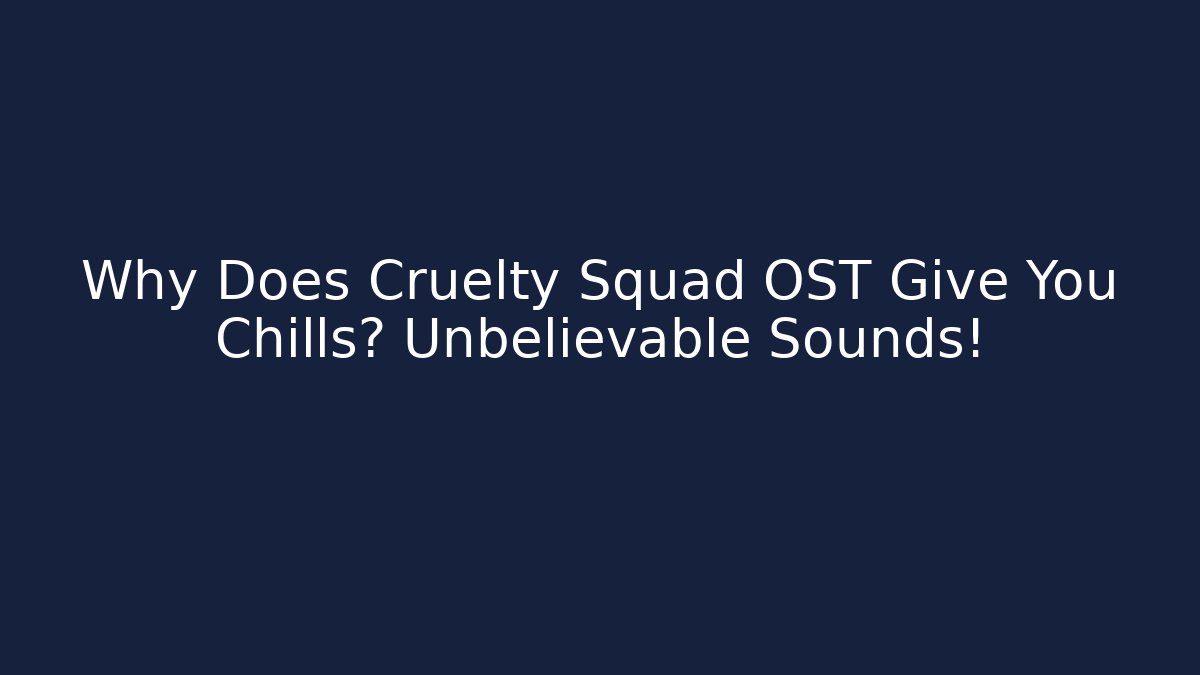 Why Does Cruelty Squad OST Give You Chills? Unbelievable Sounds!