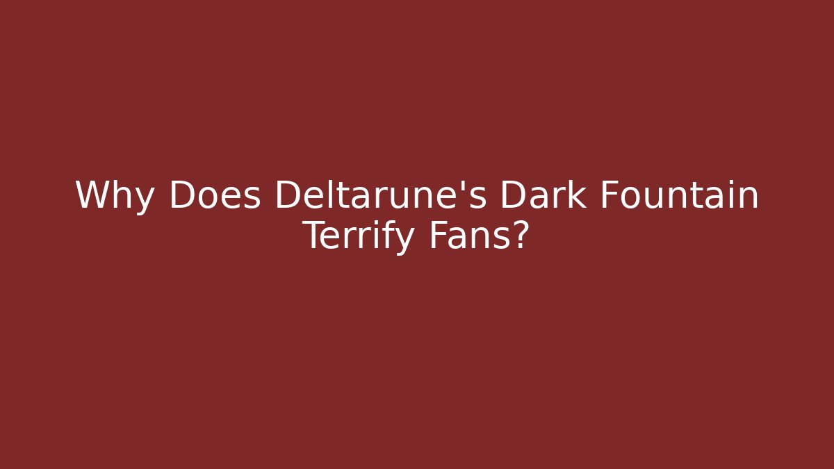 Why Does Deltarune's Dark Fountain Terrify Fans?