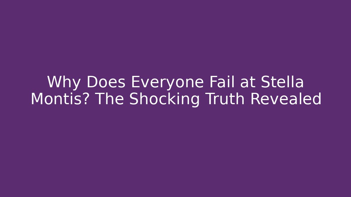Why Does Everyone Fail at Stella Montis? The Shocking Truth Revealed