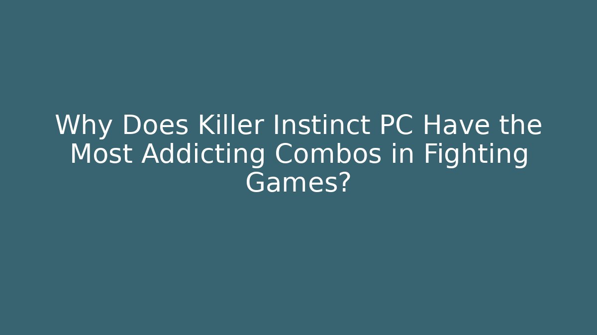Why Does Killer Instinct PC Have the Most Addicting Combos in Fighting Games?