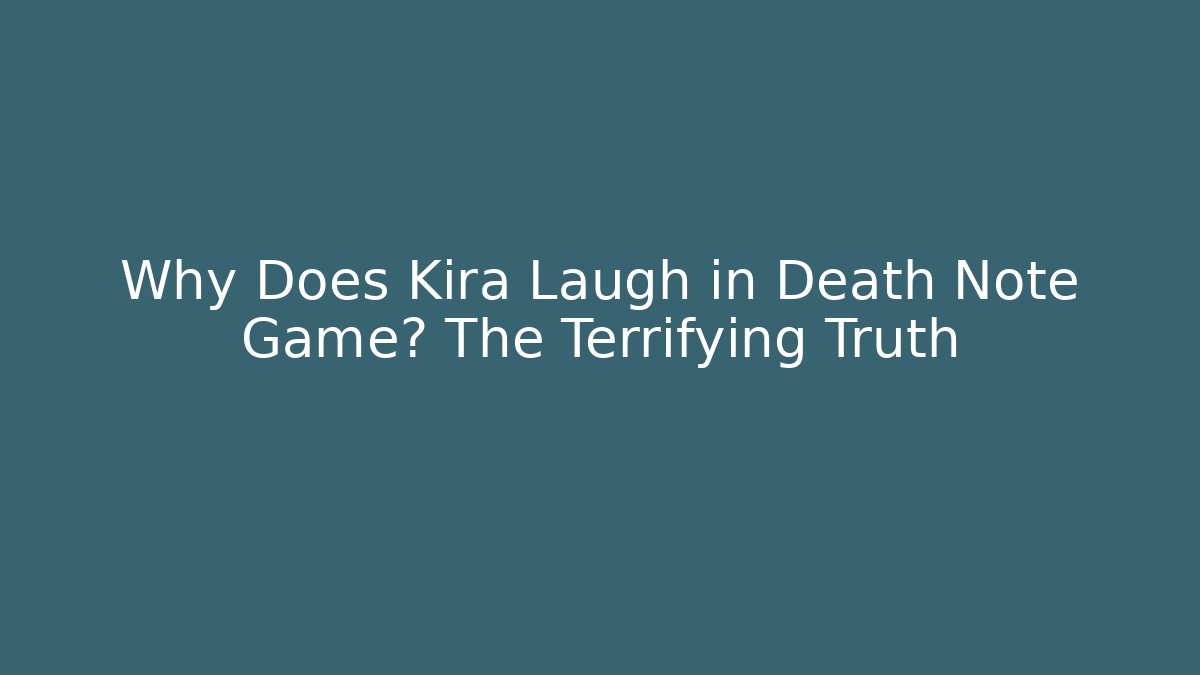 Why Does Kira Laugh in Death Note Game? The Terrifying Truth