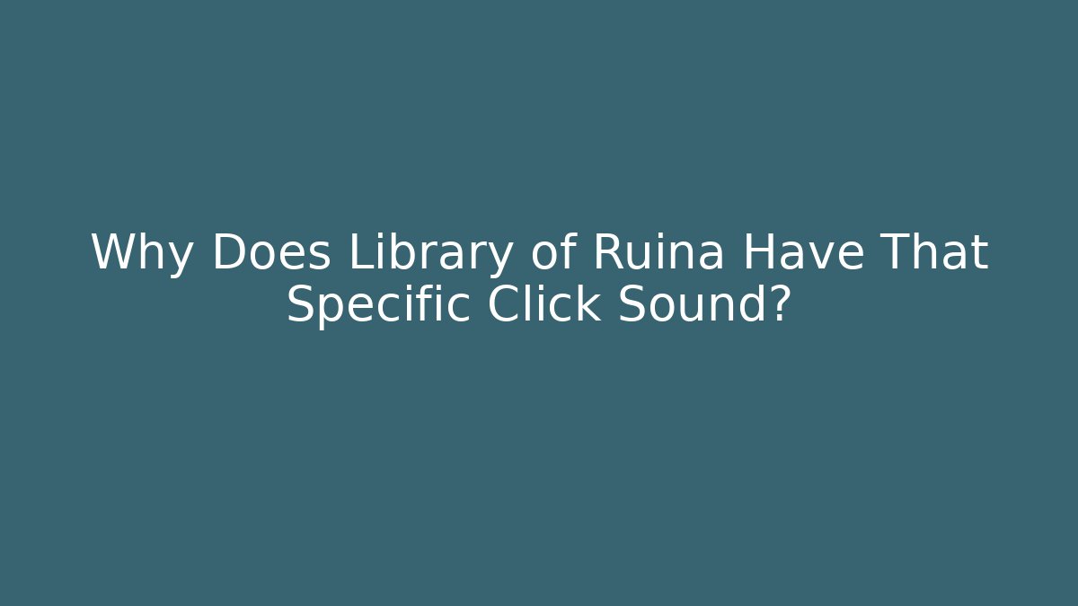 Why Does Library of Ruina Have That Specific Click Sound? - Smart Esu
