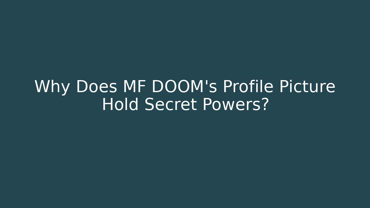 Why Does MF DOOM's Profile Picture Hold Secret Powers?