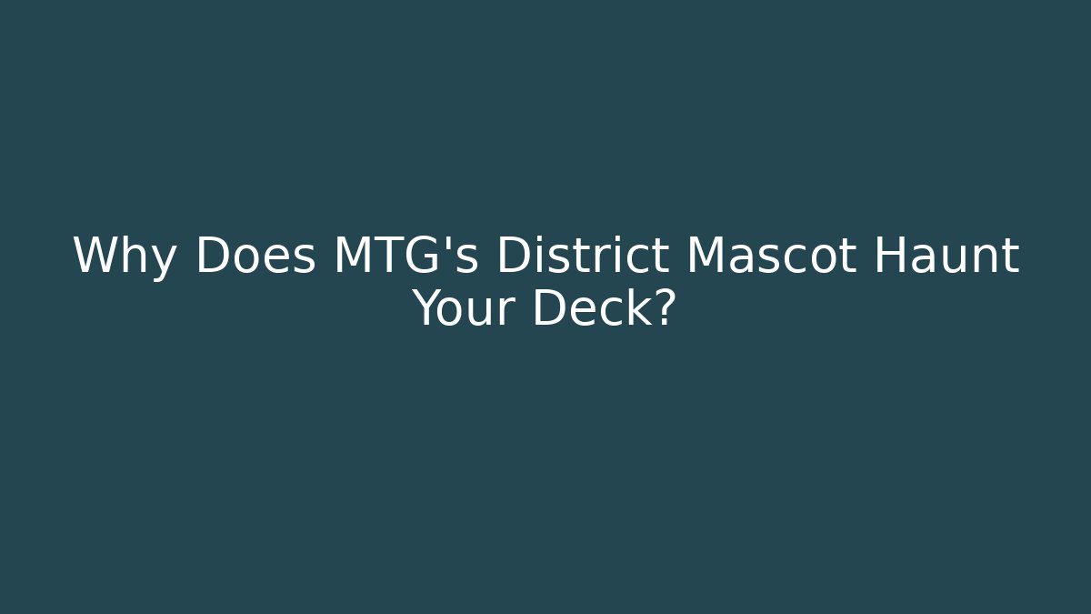 Why Does MTG's District Mascot Haunt Your Deck?