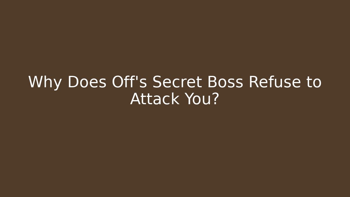 Why Does Off's Secret Boss Refuse to Attack You? - Smart Esu