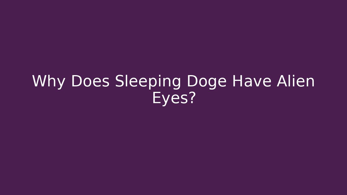 Why Does Sleeping Doge Have Alien Eyes? - Smart Esu