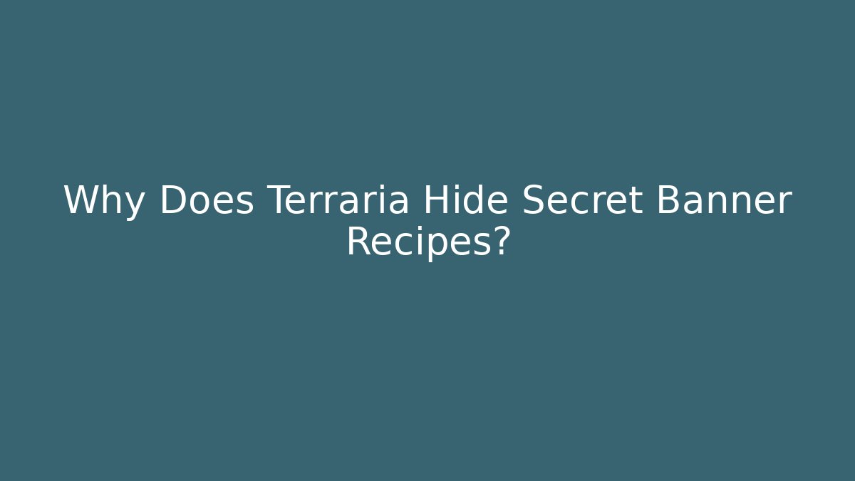 Why Does Terraria Hide Secret Banner Recipes?