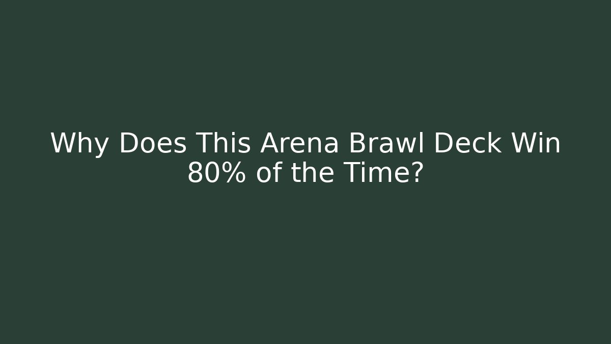 Why Does This Arena Brawl Deck Win 80% of the Time?