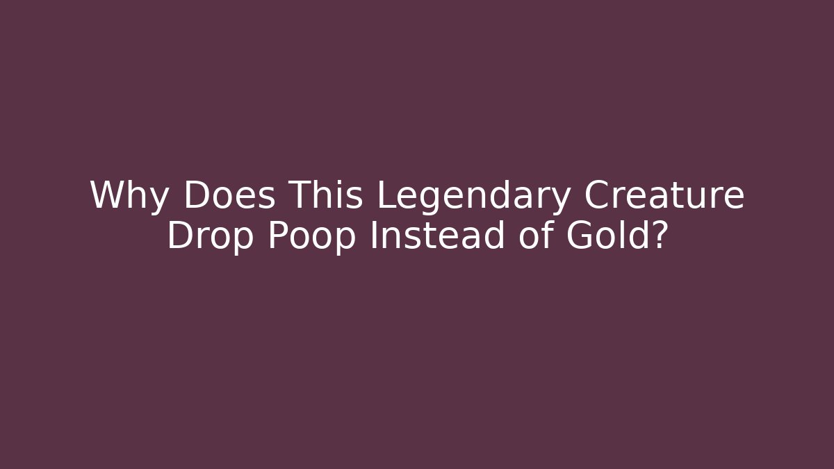Why Does This Legendary Creature Drop Poop Instead of Gold?