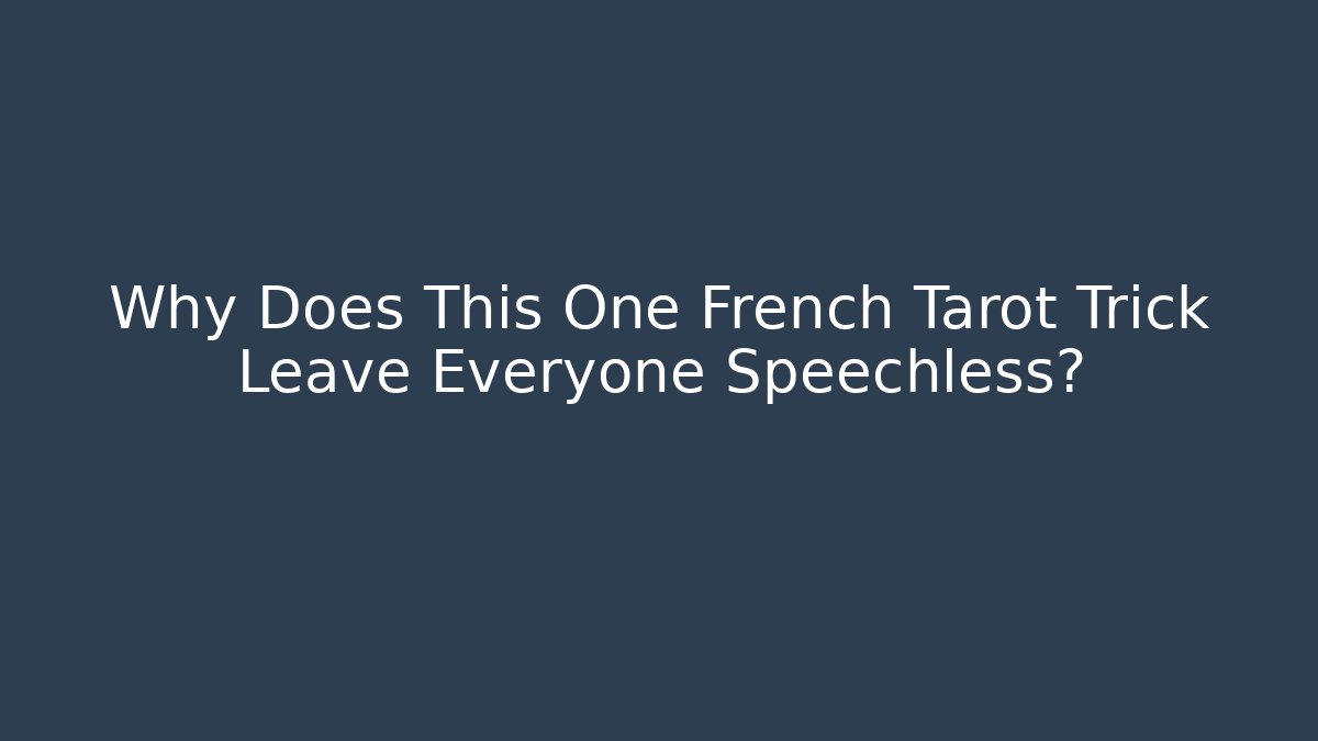 Why Does This One French Tarot Trick Leave Everyone Speechless? - Smart Esu