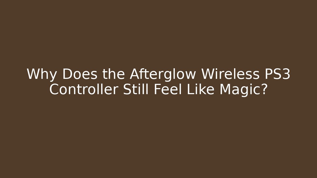 Why Does the Afterglow Wireless PS3 Controller Still Feel Like Magic? - Smart Esu