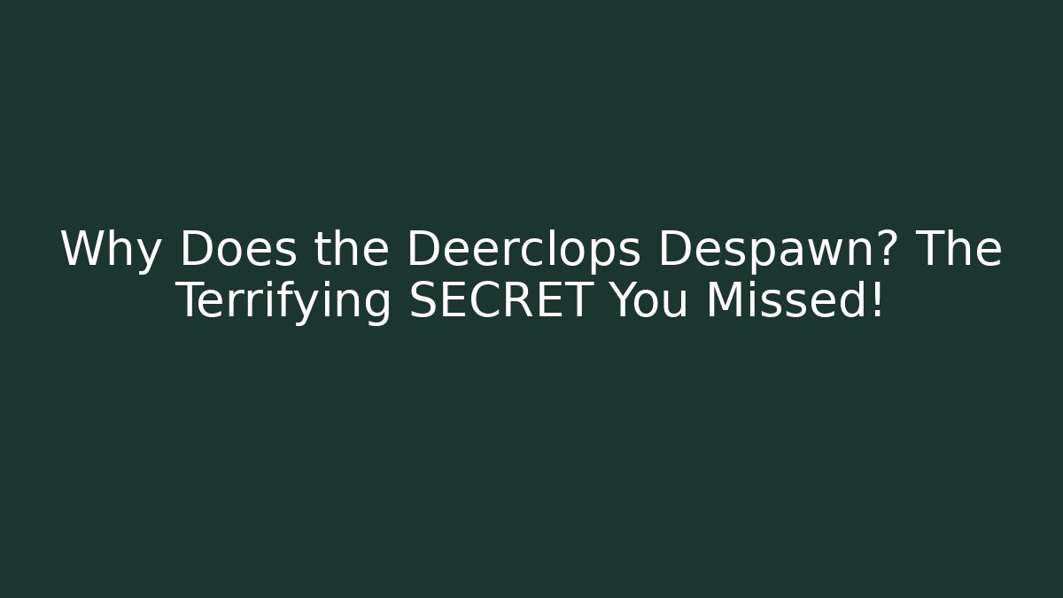 Why Does the Deerclops Despawn? The Terrifying SECRET You Missed! - Smart Esu
