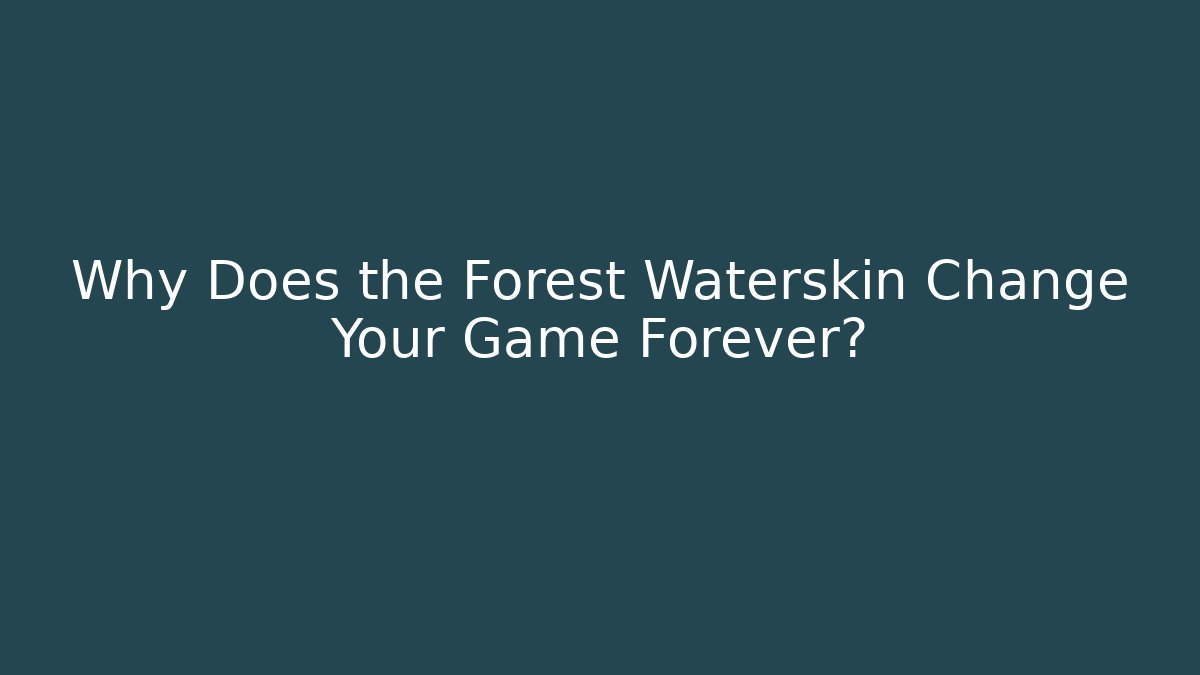 Why Does the Forest Waterskin Change Your Game Forever?