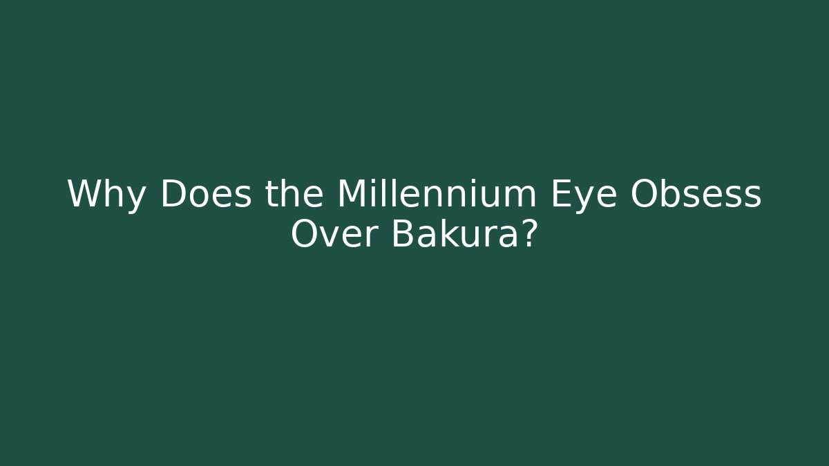 Why Does the Millennium Eye Obsess Over Bakura?